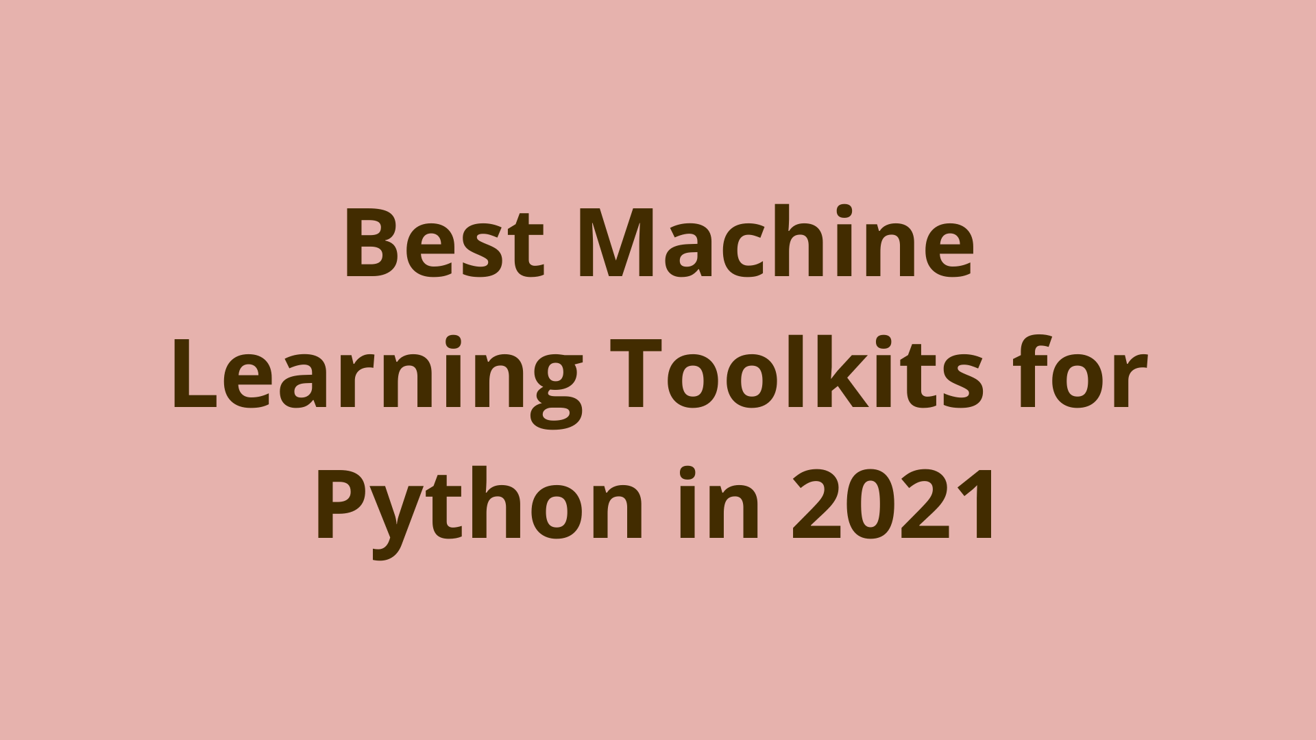 Image of Best Machine Learning Toolkits for Python in 2021