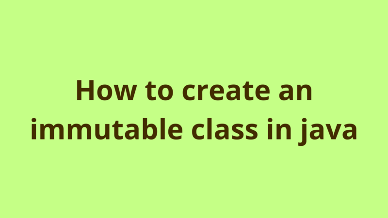 Image of How to create an immutable class in java