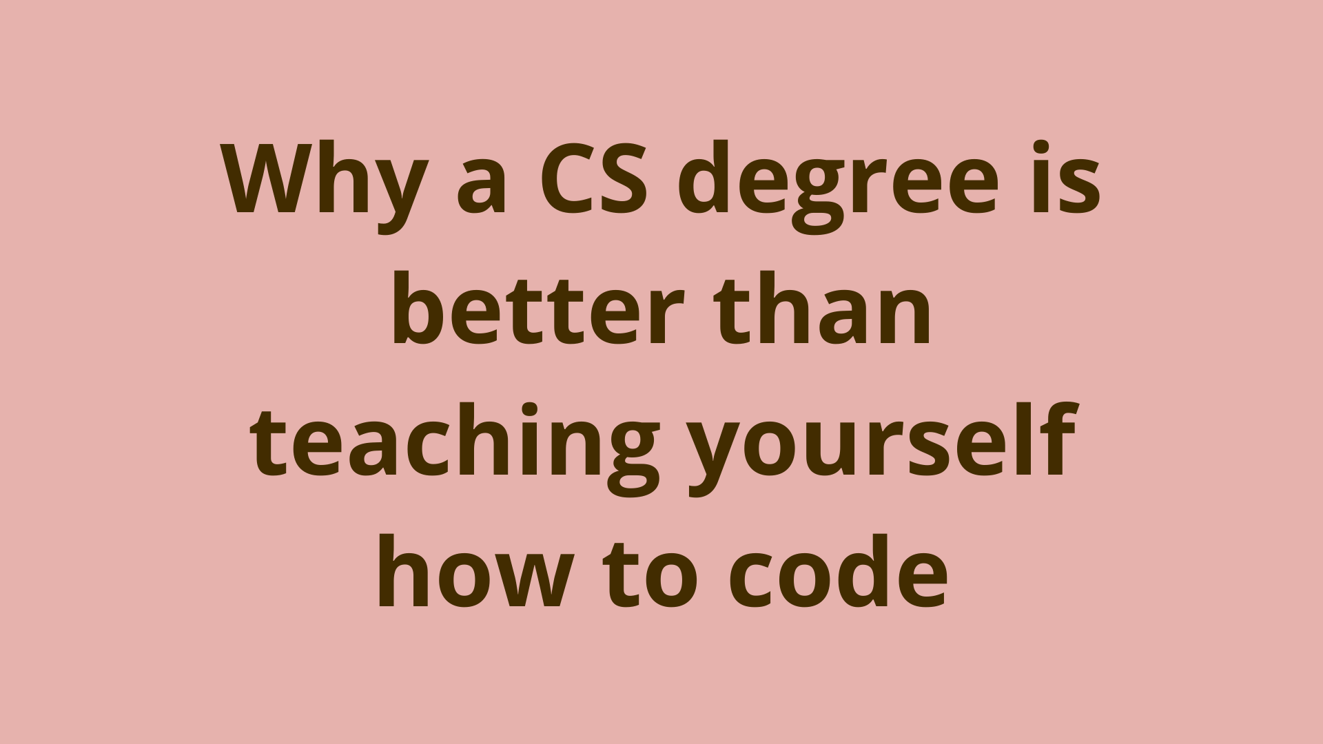 Image of Why a CS degree is better than teaching yourself how to code