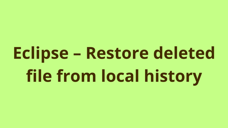 Image of Eclipse – Restore deleted file from local history