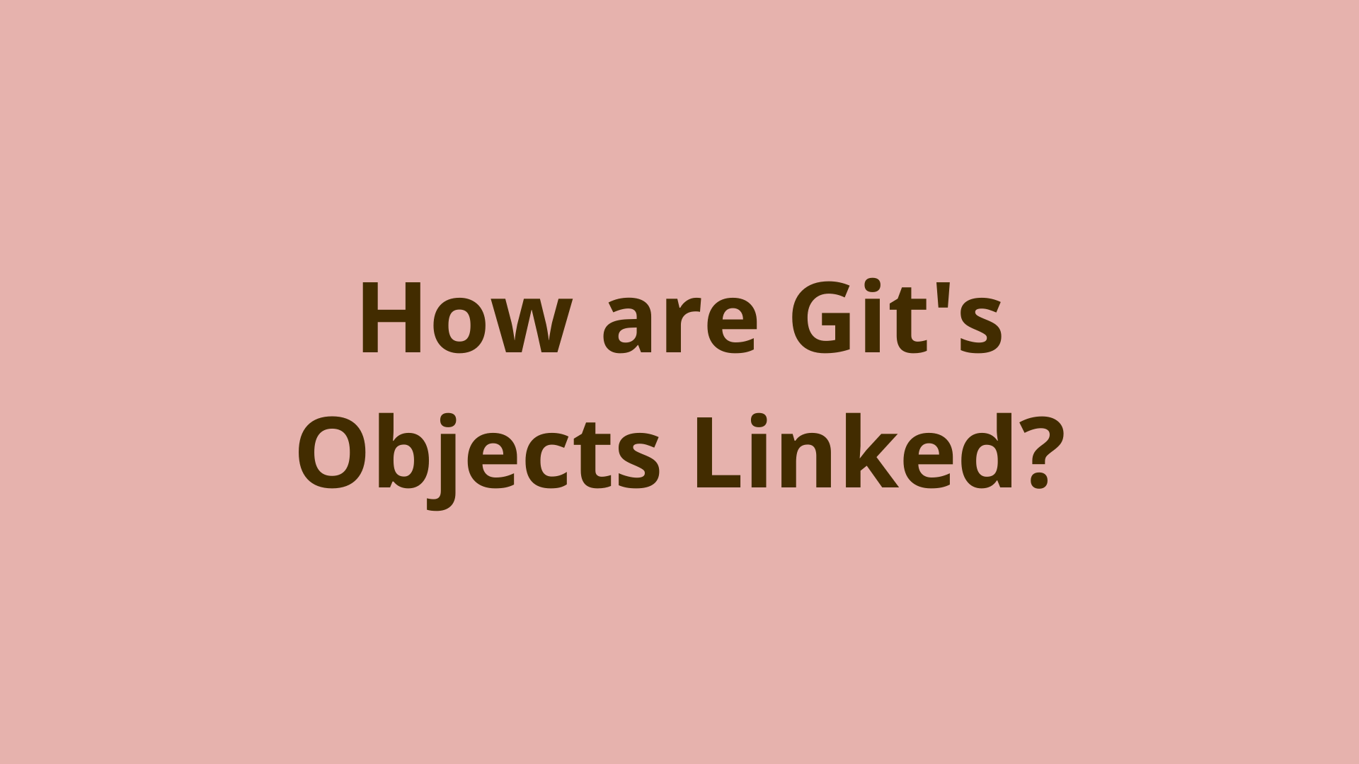 how-are-git-s-objects-linked-together-dnt