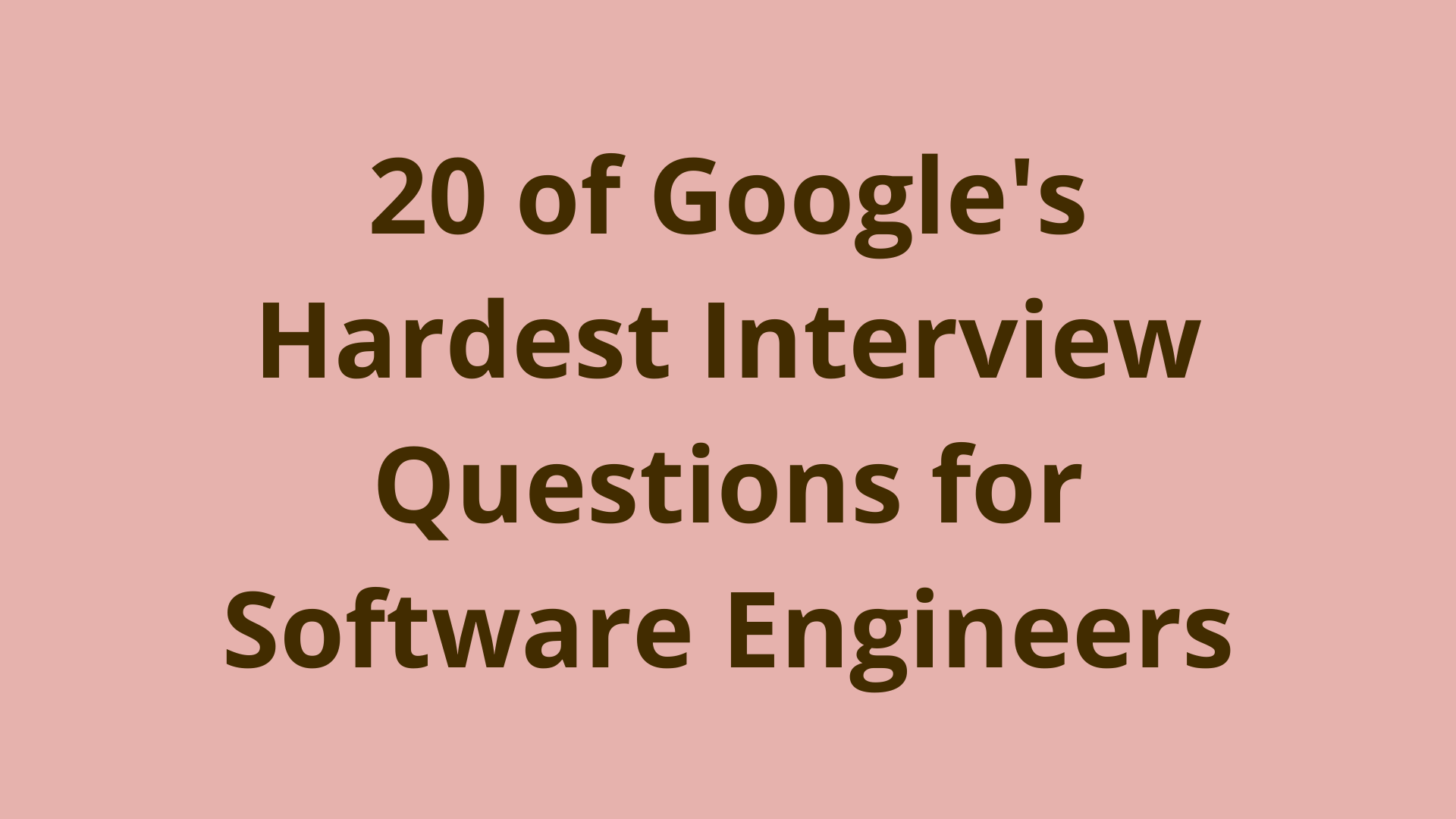 20 Of Google S Hardest Interview Questions For Software Engineers