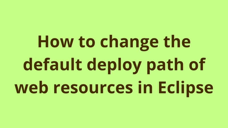 Image of How to change the default deploy path of web resources in Eclipse