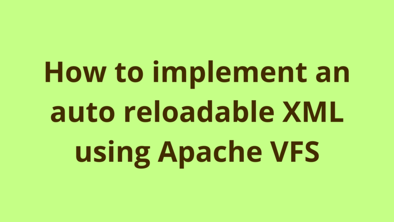 Image of How to implement an auto reloadable XML using Apache VFS