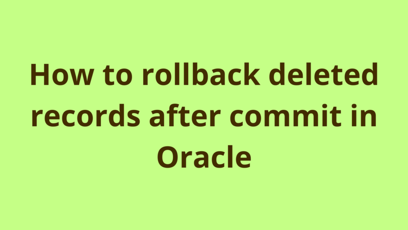 Image of How to rollback deleted records after commit in Oracle