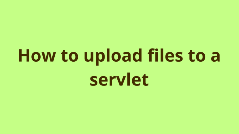 Image of How to upload files to a servlet