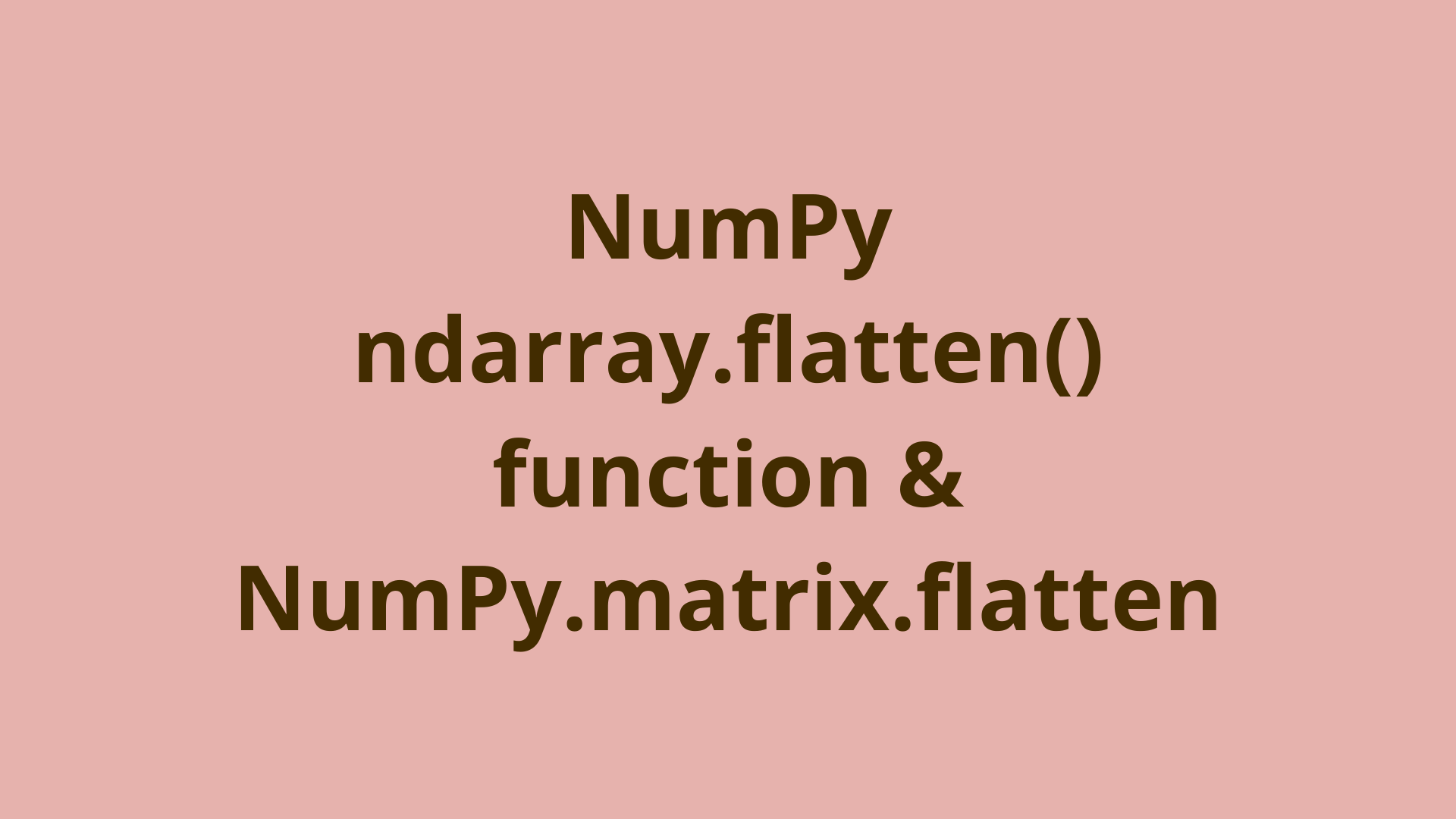 Image of NumPy: ndarray.flatten() function | NumPy.matrix.flatten