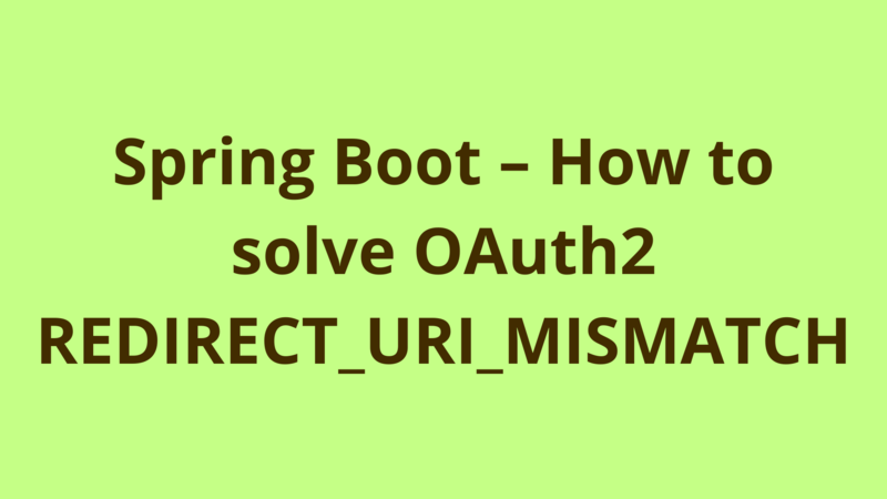 Image of Spring Boot – How to solve OAuth2 REDIRECT_URI_MISMATCH