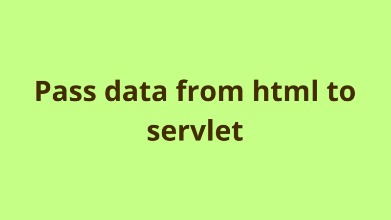 Image of Pass data from html to servlet