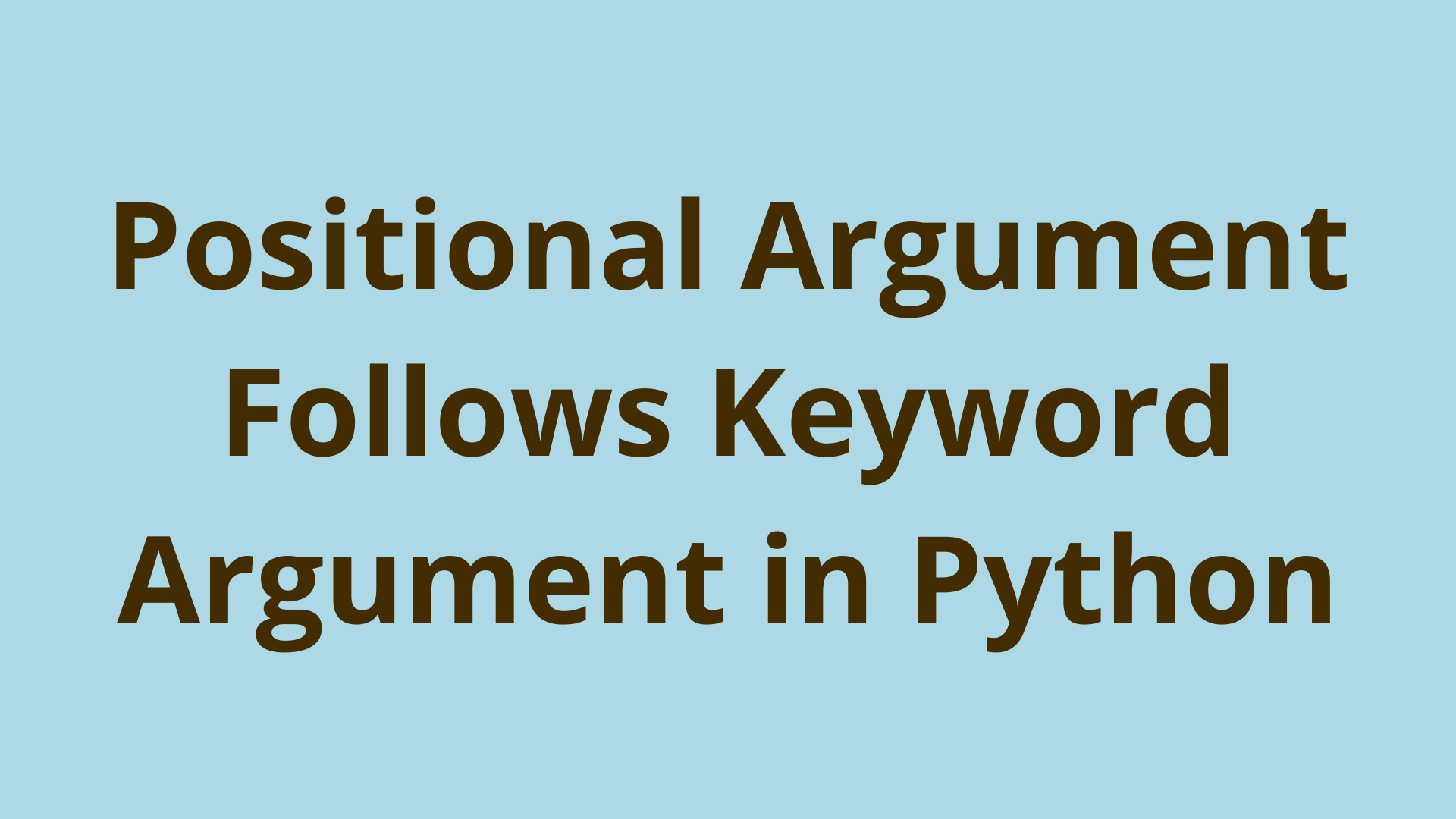 How To Fix: Positional Argument Follows Keyword Argument In Python