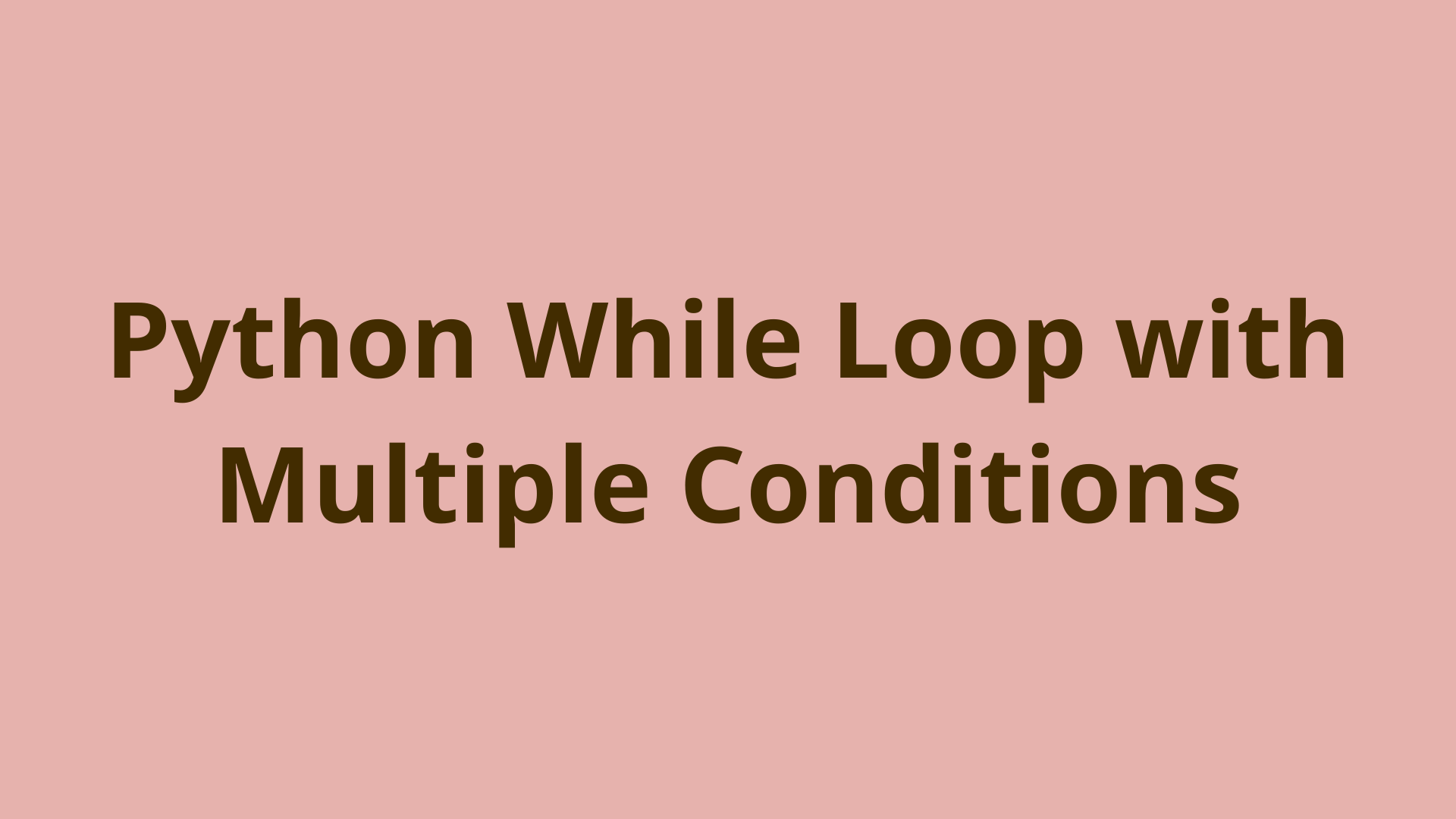 Image of Writing a Python While Loop with Multiple Conditions