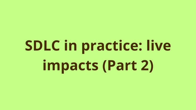 Image of SDLC in practice: live impacts (Part 2)