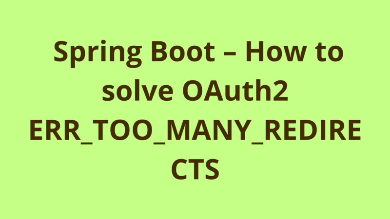 Image of Spring Boot – How to solve OAuth2 ERR_TOO_MANY_REDIRECTS