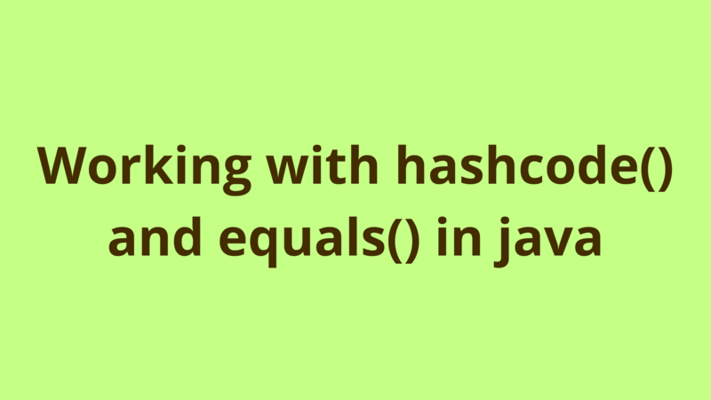 Image of Working with hashcode() and equals() in java